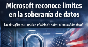 Microsoft reconoce límites en la soberanía de datos: un debate que vuelve al centro del cloud.