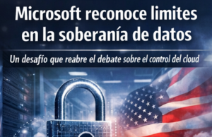 Microsoft reconoce límites en la soberanía de datos: un debate que vuelve al centro del cloud.